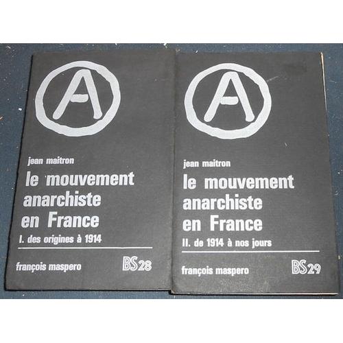 Le Mouvement Anarchiste En France  -  Tome I : Des Origines  1914, Tome Ii : De 1914  Nos Jours     de Jean Maitron   Format Broch 