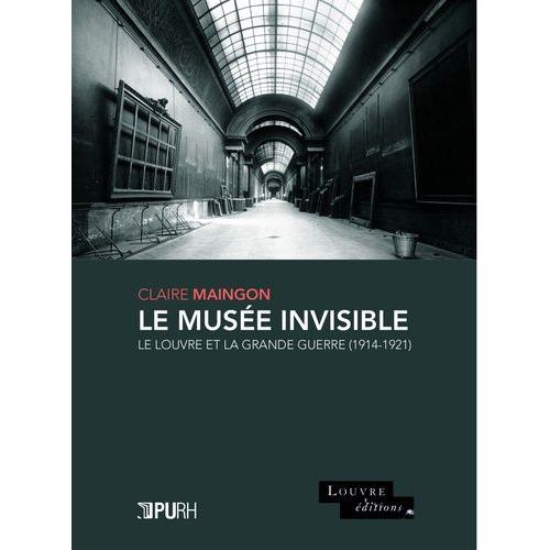 Le Muse Invisible - Le Louvre Et La Grande Guerre (1914-1921)   de Maingon Claire  Format Broch 