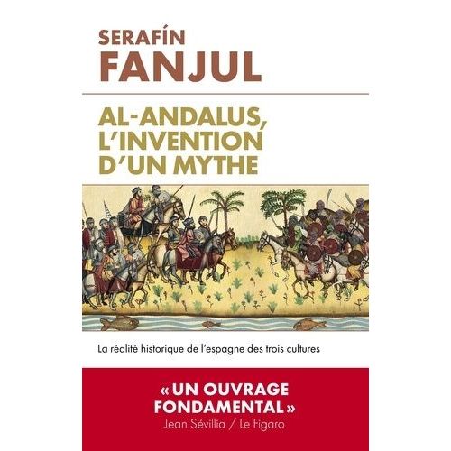 Al-Andalous, L'invention D'un Mythe - La Ralit Historique De L'espagne Des Trois Cultures    Format Beau livre 