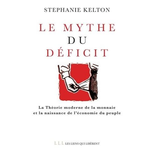 Le Mythe Du Dficit - La Thorie Moderne De La Monnaie Et La Naissance De L'conomie Du Peuple    Format Beau livre 