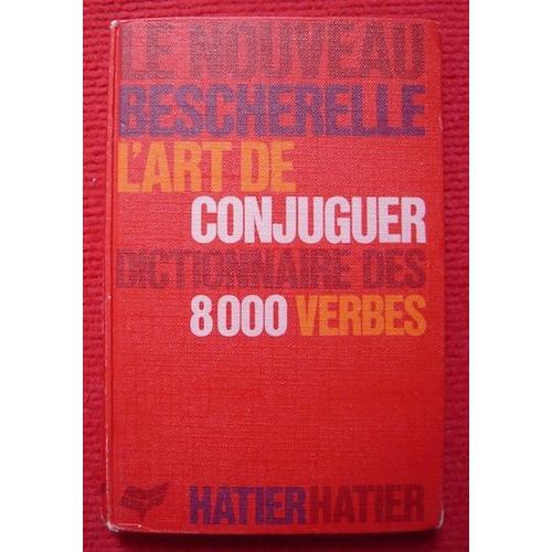 Le Nouveau Bescherelle  LArt De Conjuguer  Dictionnaire Des 8000 Verbes   de Bescherelle  Format Cartonn 