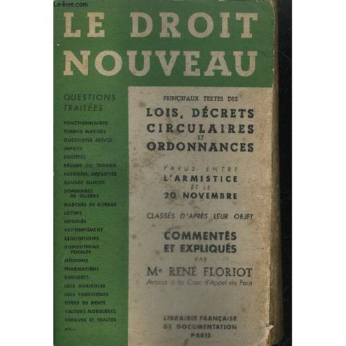 Le Nouveau Droit- Principaux Textes Des Lois Decrets Circulaires Et Ordonnances Parus Entre L'armistice Et Le 20 Novembre Classes D'apres Leur Objet   de r floriot