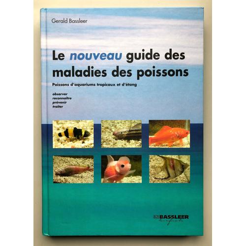 Le Nouveau Guide Des Maladies Des Poissons Poissons D'aquariums Tropicaux Et D'tang   de Gerald Bassleer 