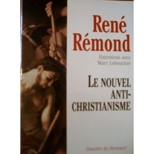 Le Nouvel Anti-Christianisme. Entretiens Avec Marc Leboucher.   de Ren Rmond