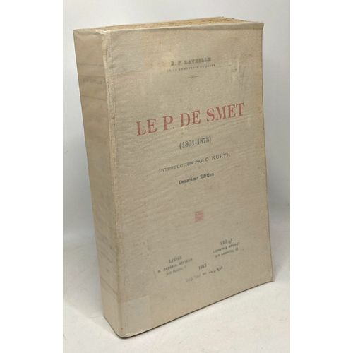 Le P. De Smet (1801-1873) Introduction Par G. Kurth - Deuxime dition   de Laveille, R.P.  Format Broch 