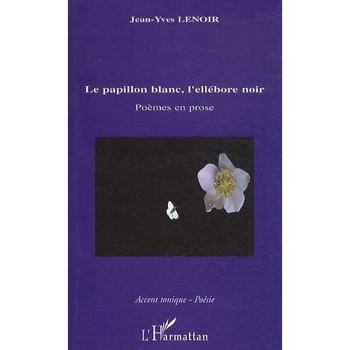 Le Papillon Blanc, L'ellbore Noir - Pomes En Prose    Format Broch 