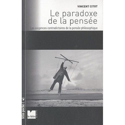 Le Paradoxe De La Pense - Les Exigences Contradictoires De La Pense Philosophique   de Citot Vincent  Format Poche 