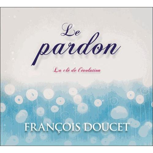 Le Pardon - La Cl De L'volution (1cd Audio)   de Franois Doucet  Format Coffret 