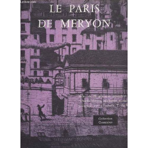 Le Paris De Meryon - Suite De 25 Gravures Prcdes De Charles Meryon, Eau-Fortier, Ex-Marin Prsent Par Elisabeth T. Barbier - Collection Contraires   