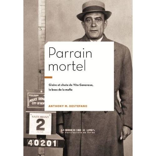 Parrain Mortel - Vito Genovese, Patron De La Mafia   de Destefano Anthony M.  Format Beau livre 