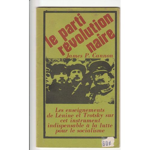 Le Parti Rvolutionnaire James P. Cannon Les Enseignements De Lnine Et Trotsky Sur Cet Instrument Indispensable  La Lutte Pour Le Socialisme Fifty Years Of World Revolution 1917-1967 Marxisme   de James P. Cannon  Format Broch 