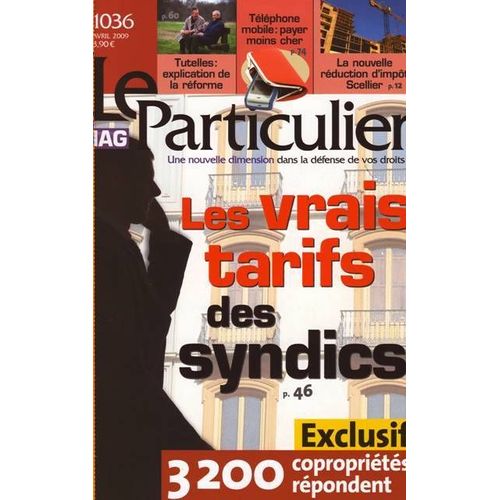 Le Particulier Mag. Une Nouvelle Dimension Dans La Dfense De Vos Droits  N 1036 : Les Vrais Tarifs Des Syndics - Tutelles Rforme -  Rduction D'impt Scellier - Tlphone Payer Moins Cher - Etc..