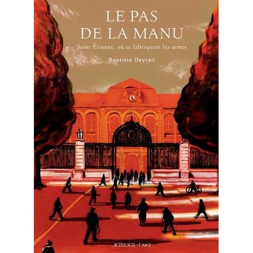 Le Pas De La Manu - Saint-Etienne, O Se Fabriquent Les Armes   de Deyrail Baptiste  Format Album 