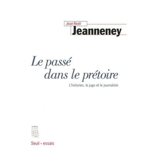 Le Pass Dans Le Prtoire. L'historien, Le Juge Et Le Journaliste   de Jean-Nol Jeanneney