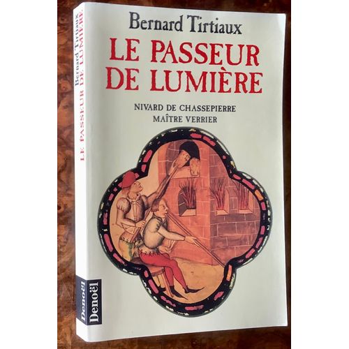 Le Passeur De Lumire : Nivard De Chassepierre, Matre Verrier   de Bernard Tirtiaux 