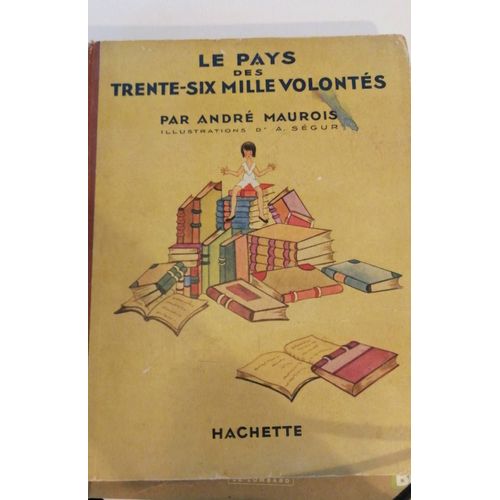 Le Pays Des 36000 Volonts. Andr Maurois. Livre Rare Ancien 1951. Chez Hachette. Illustrations D'a. Sgur   