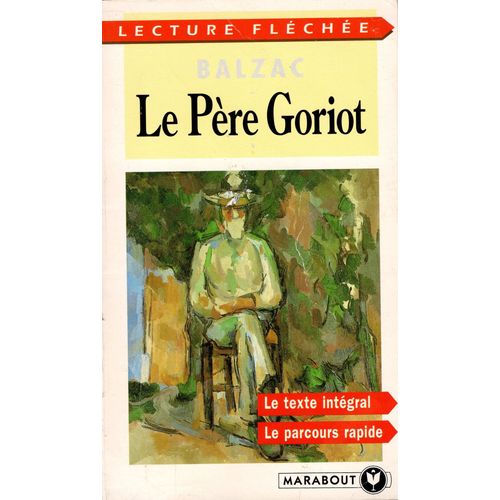Le Pre Goriot De Balzac - Texte Intgral Avec Lecture Flche (Ou Parcours Rapide De L'oeuvre) Et Cahier Critique De 44 Pages ( Marabout, 1995).   