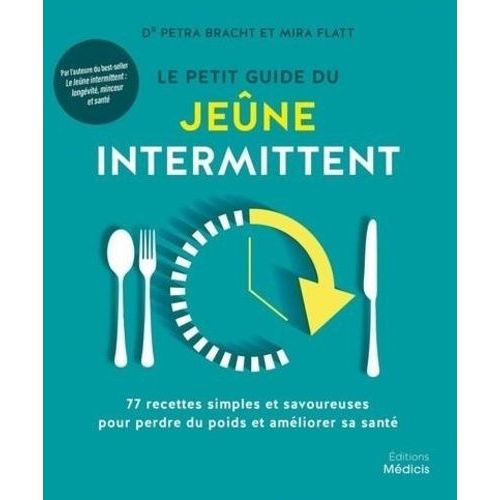 Le Petit Guide Du Jene Intermittent - 77 Recettes Simples Et Savoureuses Pour Perdre Du Poids Et Amliorer Sa Sant    Format Grand Format 