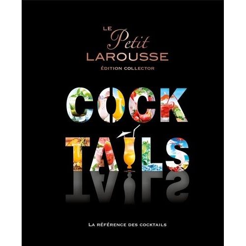 Le Petit Larousse Cocktails - La Rfrence Des Cocktails    Format Beau livre 