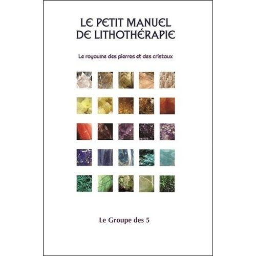Le Petit Manuel De Lithothrapie - Le Royaume Des Pierres Et Des Cristaux    Format Poche 