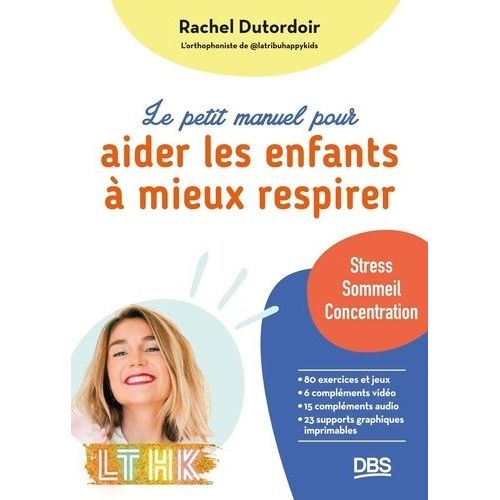 Le Petit Manuel Pour Aider Les Enfants  Mieux Respirer - Stress, Troubles Du Sommeil, Difficults De Concentration    Format Grand Format 