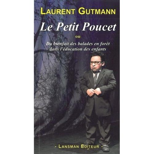 Le Petit Poucet - Ou Du Bienfait Des Balades En Fort Dans L'ducation Des Enfants   de Gutmann Laurent  Format Broch 