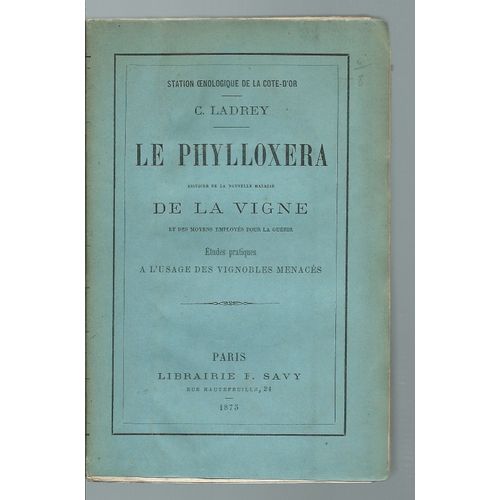 Le Phylloxera : Histoire De La Nouvelle Maladie De La Vigne Et Des Moyens Employs Pour La Gurir ( tude Pratique  L'usage Des Vignobles Menacs ## dition Originale, Orne D'une Carte Dpliante )   de station oenologique de la cte d'or / c. ladrey  Format Broch 