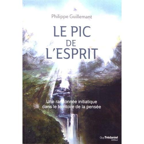Le Pic De L'esprit - Une Randonne Initiatique Dans Le Territoire De La Pense   de Guillemant Philippe  Format Beau livre 