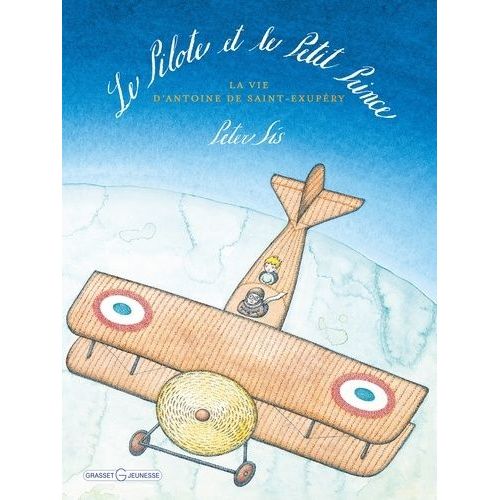 Le Pilote Et Le Petit Prince - La Vie D'antoine De Saint-Exupry   de peter sis  Format Album 