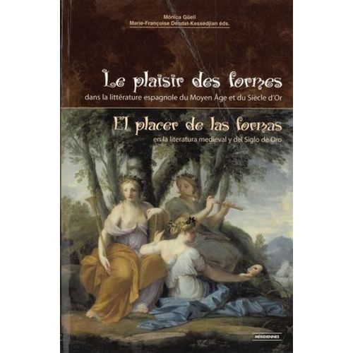 Le Plaisir Des Formes / El Placer De Las Formas En La Literatura Medieval Y Del Siglo De Oro  