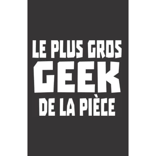Le Plus Gros Geek De La Pice: Carnet De Notes Humoristique | Notebook  La Couverture Drle | Cadeau Original Et Pratique   de zedupi  Format Broch 