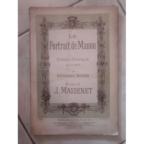 Le Portrait De Manon / Opra - Comique En Un Acte De Georges Boyer ; Musique De J. Massenet / Partition Chant Et Piano ( Paru Au Mnestrel & Chez Heugel En 1894 )