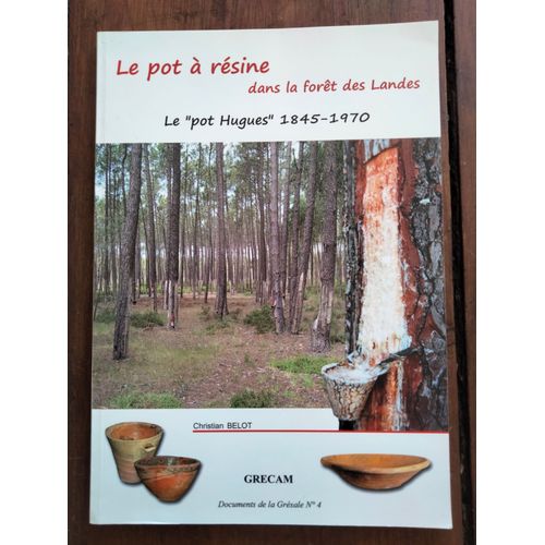 Le Pot  Rsine Dans La Fort Des Landes - Le Pot Hugues 1845-190 : Documents De La Grsale N 4 /Christian Belot   