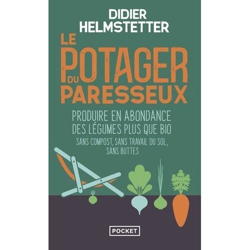 Le Potager Du Paresseux - Produire En Abondance Des Lgumes Plus Que Bio - Sans Compost, Sans Travail Du Sol, Sans Buttes, Travailler Moins Pour Ramasser Plus    Format Poche 