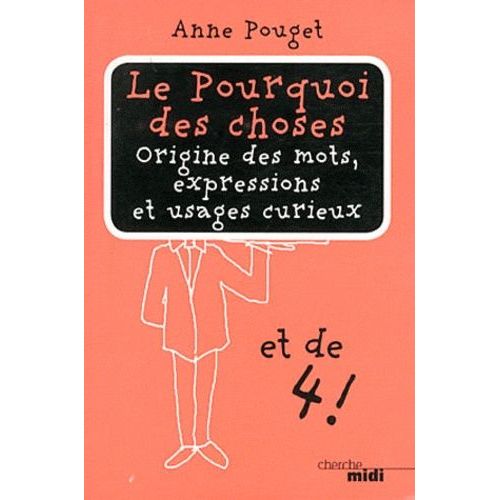 Le Pourquoi Des Choses - Tome 4 : Origine Des Mots, Expressions Et Usages Curieux    Format Broch 