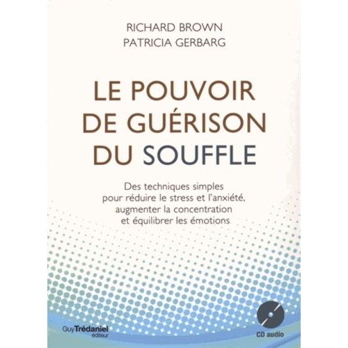 Le Pouvoir De Gurison Du Souffle - Des Techniques Simples Pour Rduire Le Stress Et L'anxit, Augmenter La Concentration Et quilibrer Les motions (1 Cd Audio)   de Brown Richard  Format Beau livre 