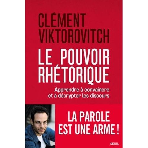 Le Pouvoir Rhtorique - Apprendre  Convaincre Et  Dcrypter Les Discours    Format Grand Format 