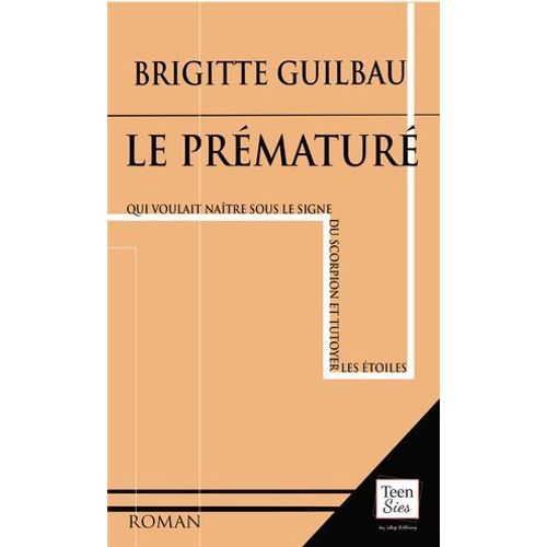 Le Prmatur Qui Voulait Natre Sous Le Signe Du Scorpion Et Tutoyer Les toiles  