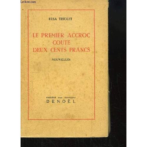 Le Premier Accroc Coute Deux Cent Francs. Nouvelles.   de elsa triolet