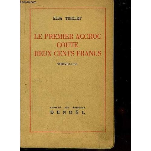 Le Premier Accroc Coute Deux Cents Francs. Nouvelles. de Triolet Elsa