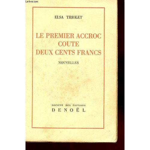 Le Premier Accroc Coute Deux Cents Francs. Nouvelles de Triolet Elsa