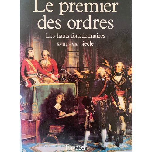 Le Premier  Des Ordres - Par Dominique Chagnollaid - Les Hauts Fonctionnaires  Du Cviii Eme Au Xx Eme Sicle - Editions  Fayard - Livre Dedicac - 1991-