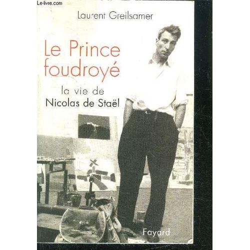 Le Prince Foudroye - La Vie De Nicolas De Stal   de laurent greilsamer