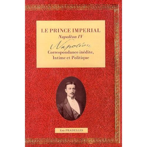 Le Prince Imprial Napolon Iv - Tome 1, Correspondance Intime & Politique    Format Broch 