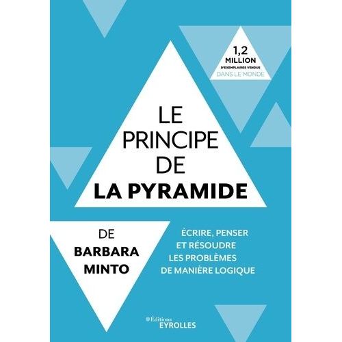 Le Principe De La Pyramide De Barbara Minto - Ecrire, Penser Et Rsoudre Les Problmes De Manire Logique   de Minto Barbara  Format Beau livre 