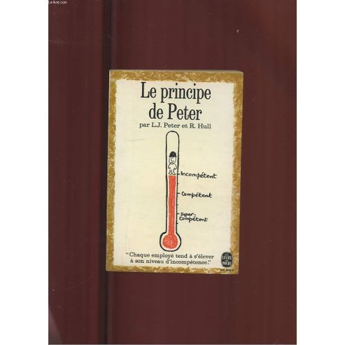 Le Principe De Peter Ou Pourquoi Tout Va Toujours Mal   de PETER LAURENCE J. ET HULL RAYMOND  Format Broch 