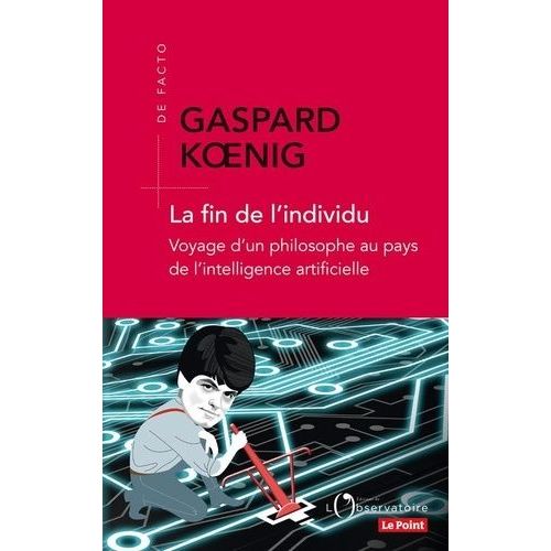La Fin De L'individu - Voyage D'un Philosophe Au Pays De L'intelligence Artificielle    Format Beau livre 
