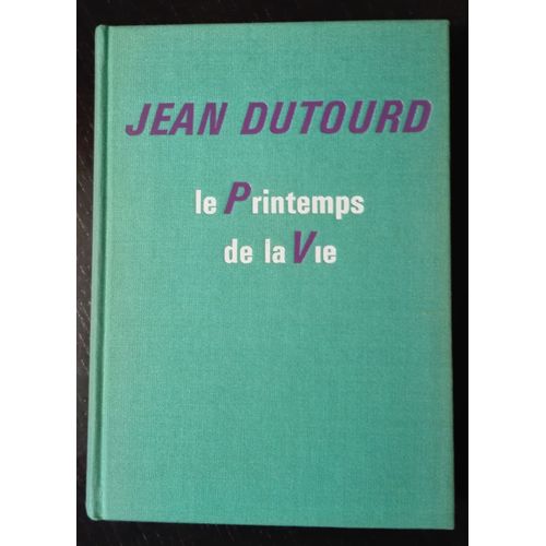 Le Printemps De La Vie   de Jean Dutourd  Format Reli 