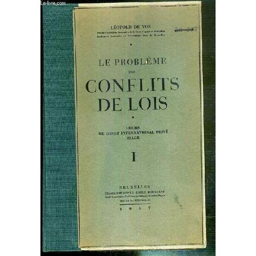 Le Probleme Des Conflits De Lois - Cours De Droit International Prive Belge - Tome Premier - Considerations Introductives Au Cours De Droit International Priv, Le Domaine Du Droit ...   de VOS LEOPOLD DE