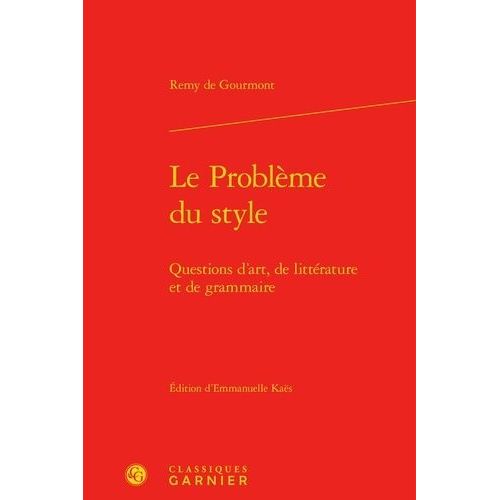 Le Problme Du Style - Questions D'art, De Littrature Et De Grammaire   de Gourmont Rmy de  Format Reli 